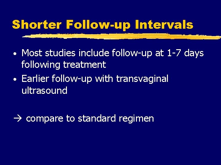 Shorter Follow-up Intervals Most studies include follow-up at 1 -7 days following treatment •