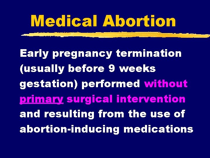 Medical Abortion Early pregnancy termination (usually before 9 weeks gestation) performed without primary surgical