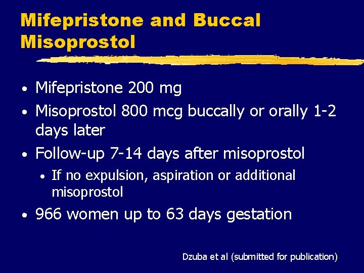 Mifepristone and Buccal Misoprostol Mifepristone 200 mg • Misoprostol 800 mcg buccally or orally