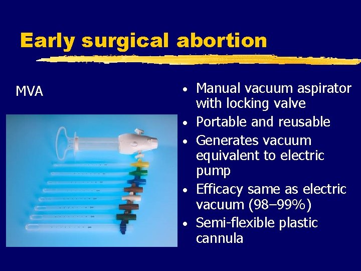 Early surgical abortion MVA • • • Manual vacuum aspirator with locking valve Portable