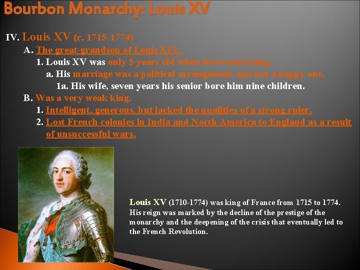 Bourbon Monarchy: Louis XV IV. Louis XV (r. 1715 -1774) A. The great-grandson of