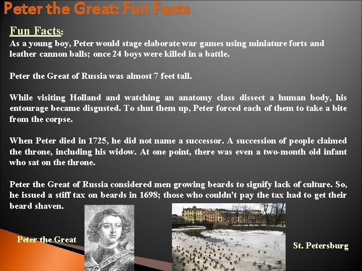Peter the Great: Fun Facts: As a young boy, Peter would stage elaborate war Peter the Great: Fun Facts: As a young boy, Peter would stage elaborate war