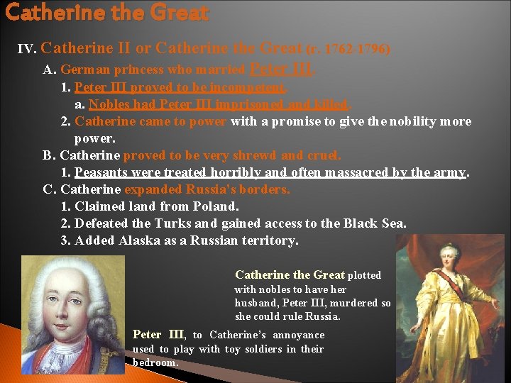 Catherine the Great IV. Catherine II or Catherine the Great (r. 1762 -1796) A.