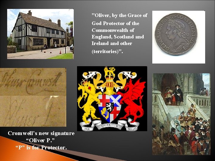 "Oliver, by the Grace of God Protector of the Commonwealth of England, Scotland Ireland "Oliver, by the Grace of God Protector of the Commonwealth of England, Scotland Ireland