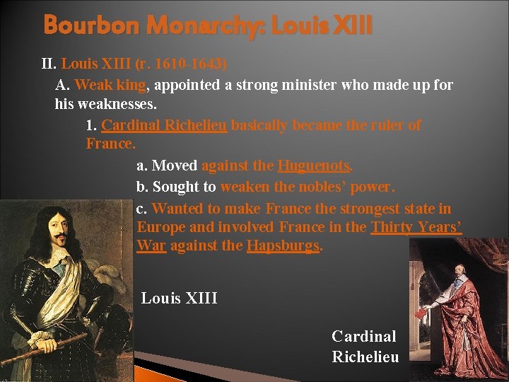 Bourbon Monarchy: Louis XIII II. Louis XIII (r. 1610 -1643) A. Weak king, appointed