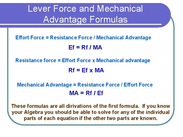 Lever Force and Mechanical Advantage Formulas Effort Force = Resistance Force / Mechanical Advantage
