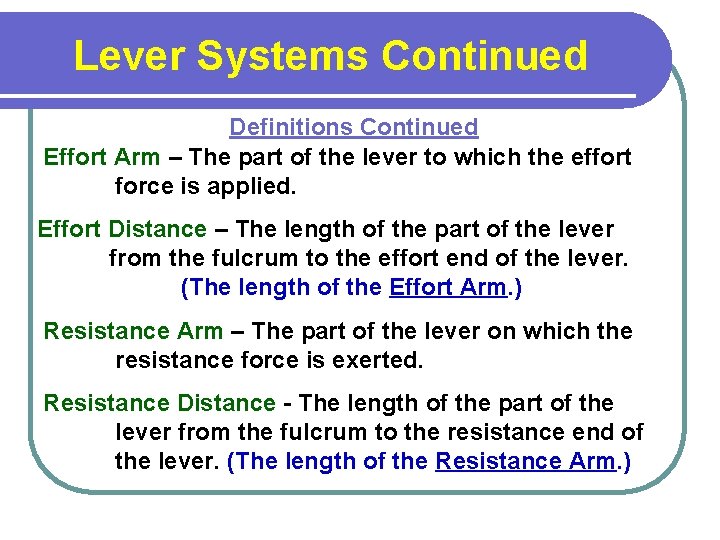 Lever Systems Continued Definitions Continued Effort Arm – The part of the lever to