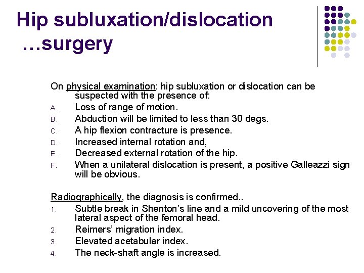 Hip subluxation/dislocation …surgery On physical examination: hip subluxation or dislocation can be suspected with