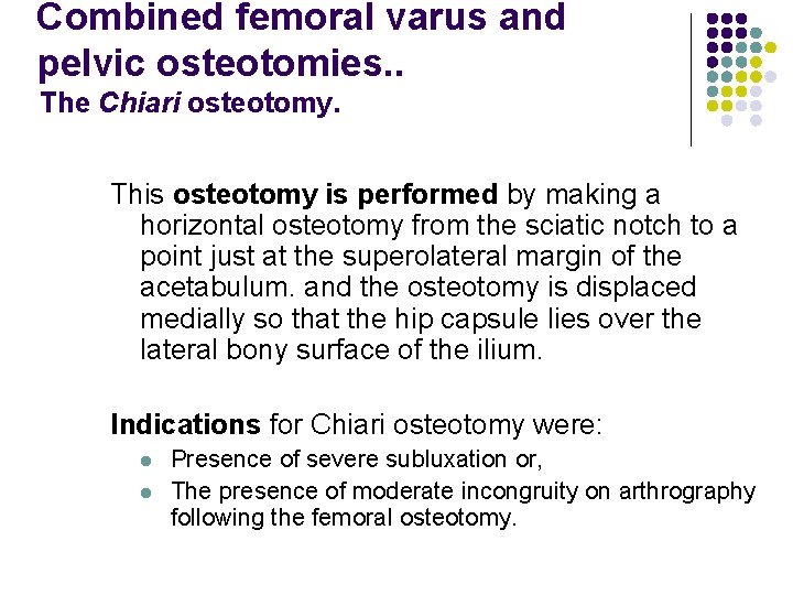 Combined femoral varus and pelvic osteotomies. . The Chiari osteotomy. This osteotomy is performed