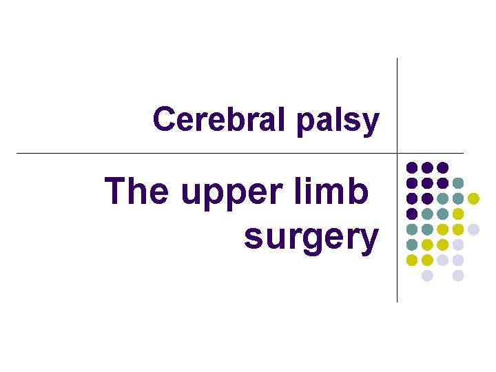 Cerebral palsy The upper limb surgery 