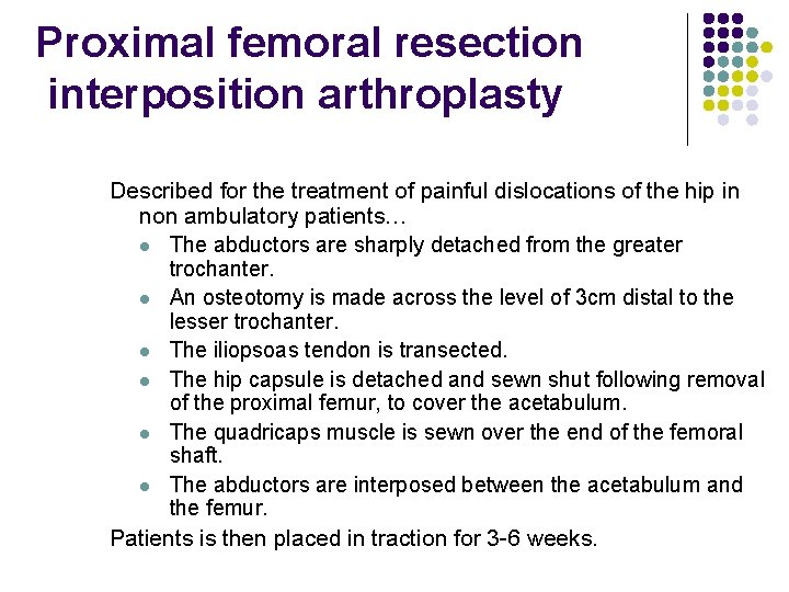 Proximal femoral resection interposition arthroplasty Described for the treatment of painful dislocations of the