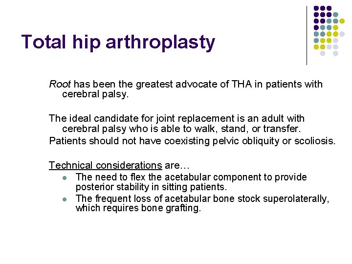 Total hip arthroplasty Root has been the greatest advocate of THA in patients with