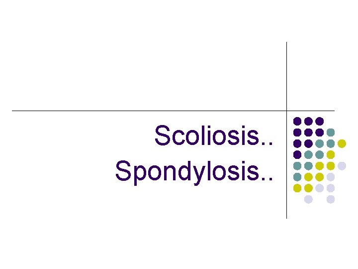 Scoliosis. . Spondylosis. . 