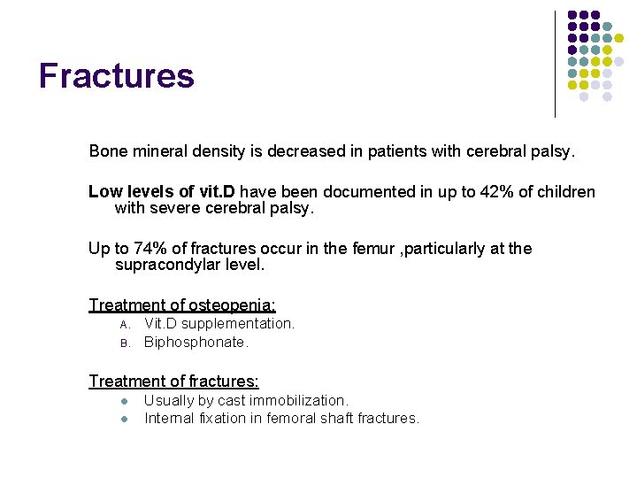 Fractures Bone mineral density is decreased in patients with cerebral palsy. Low levels of