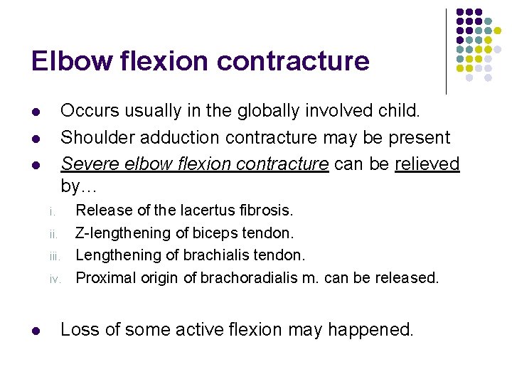 Elbow flexion contracture Occurs usually in the globally involved child. Shoulder adduction contracture may
