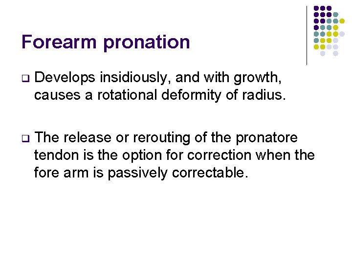 Forearm pronation q Develops insidiously, and with growth, causes a rotational deformity of radius.