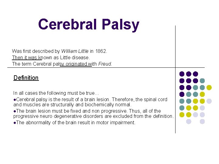 Cerebral Palsy Was first described by William Little in 1862. Then it was known