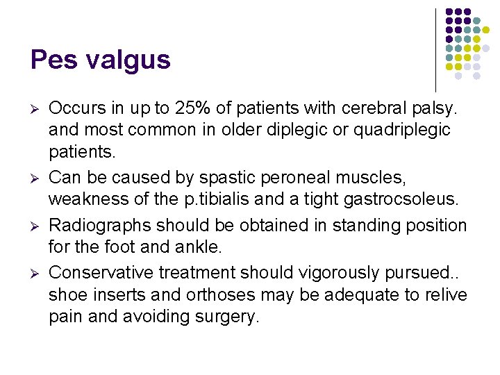 Pes valgus Ø Ø Occurs in up to 25% of patients with cerebral palsy.