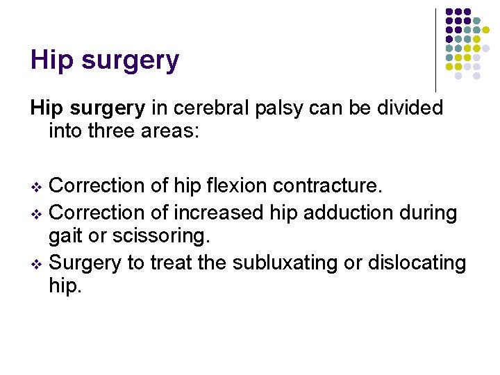 Hip surgery in cerebral palsy can be divided into three areas: Correction of hip