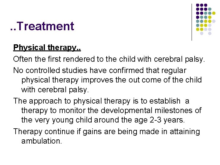 . . Treatment Physical therapy. . Often the first rendered to the child with