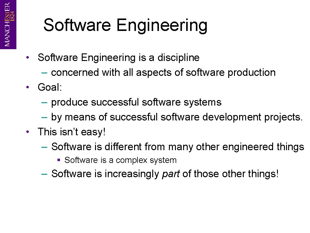 Software Engineering • Software Engineering is a discipline – concerned with all aspects of