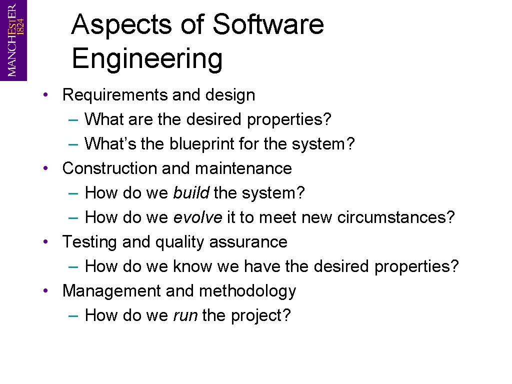 Aspects of Software Engineering • Requirements and design – What are the desired properties?