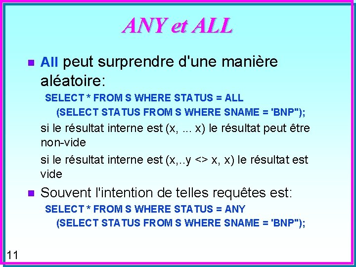 ANY et ALL n All peut surprendre d'une manière aléatoire: SELECT * FROM S