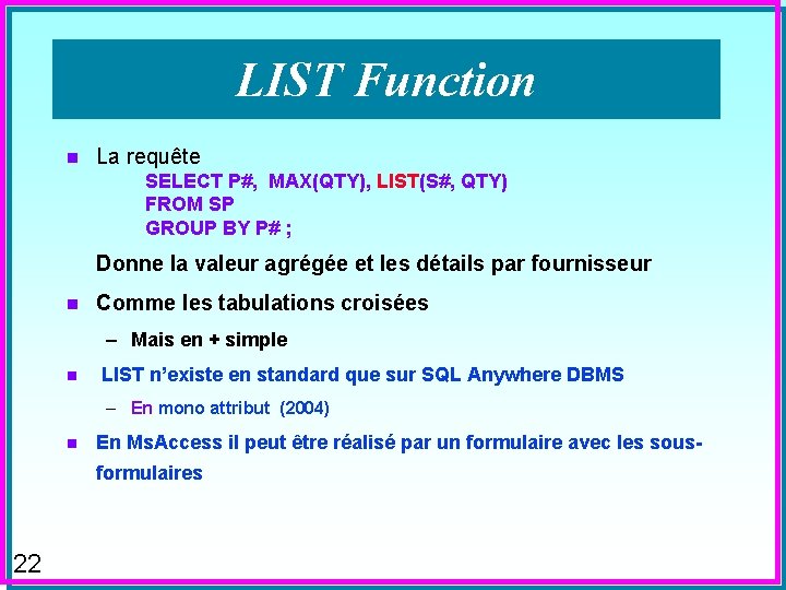 LIST Function n La requête SELECT P#, MAX(QTY), LIST(S#, QTY) FROM SP GROUP BY
