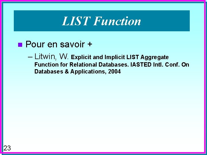 LIST Function n Pour en savoir + – Litwin, W. Explicit and Implicit LIST
