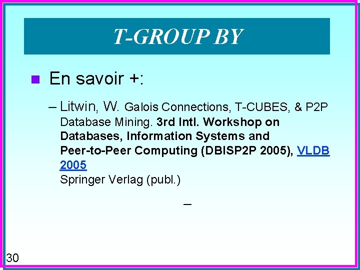 T-GROUP BY n En savoir +: – Litwin, W. Galois Connections, T-CUBES, & P