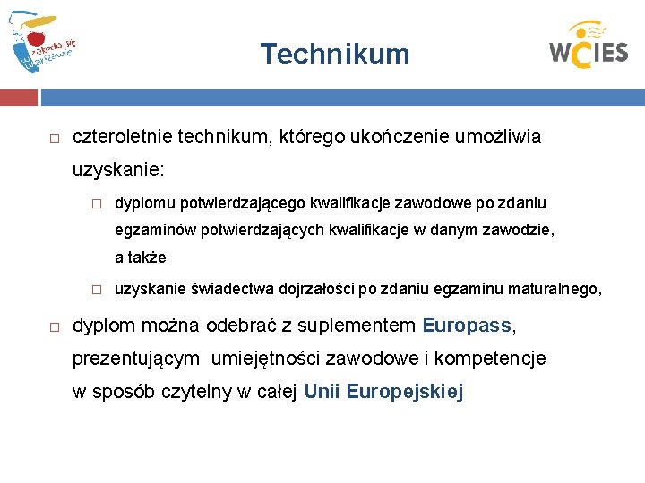 Technikum czteroletnie technikum, którego ukończenie umożliwia uzyskanie: dyplomu potwierdzającego kwalifikacje zawodowe po zdaniu egzaminów