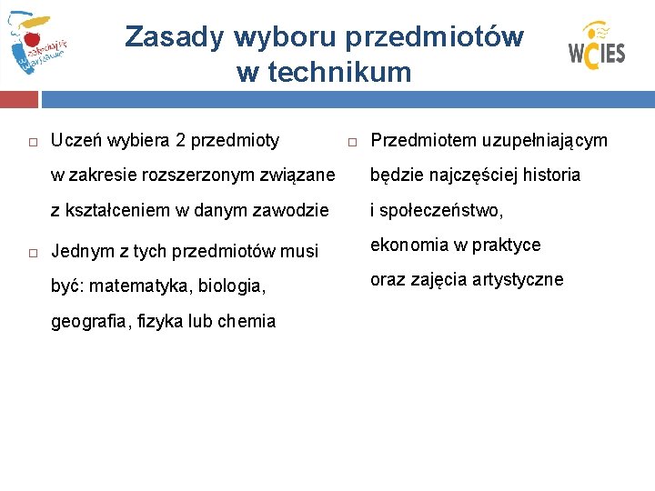 Zasady wyboru przedmiotów w technikum Uczeń wybiera 2 przedmioty Przedmiotem uzupełniającym w zakresie rozszerzonym