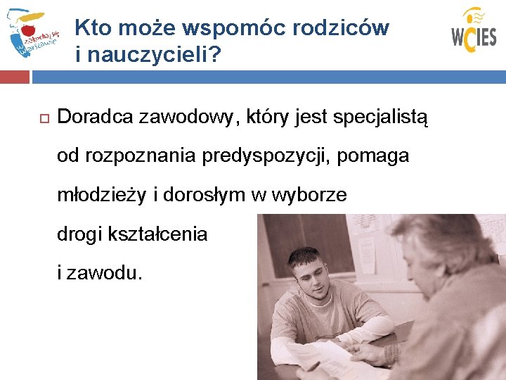 Kto może wspomóc rodziców i nauczycieli? Doradca zawodowy, który jest specjalistą od rozpoznania predyspozycji,