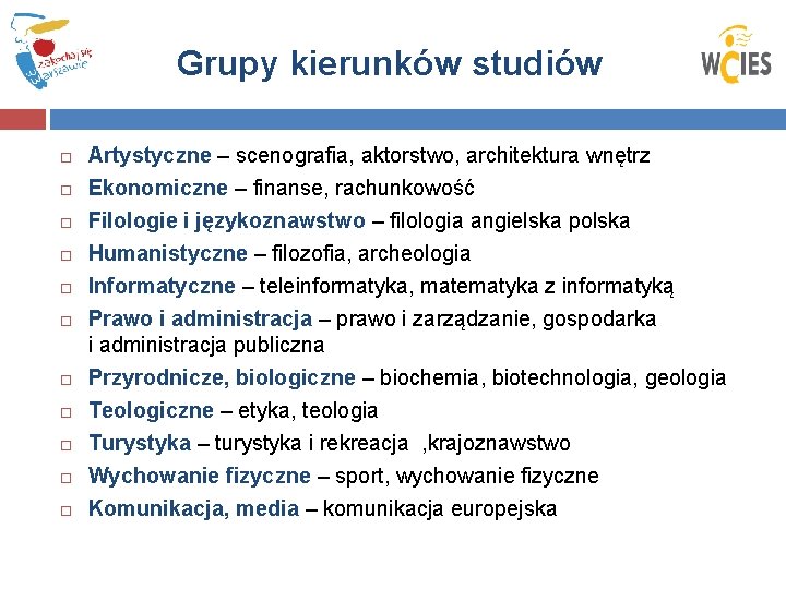 Grupy kierunków studiów Artystyczne – scenografia, aktorstwo, architektura wnętrz Ekonomiczne – finanse, rachunkowość Filologie