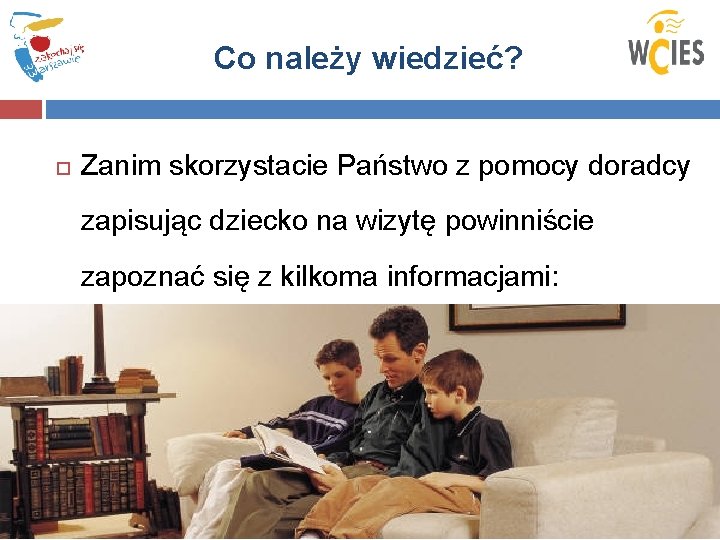 Co należy wiedzieć? Zanim skorzystacie Państwo z pomocy doradcy zapisując dziecko na wizytę powinniście