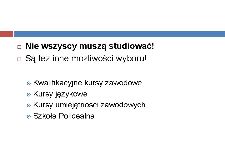  Nie wszyscy muszą studiować! Są też inne możliwości wyboru! Kwalifikacyjne kursy zawodowe Kursy