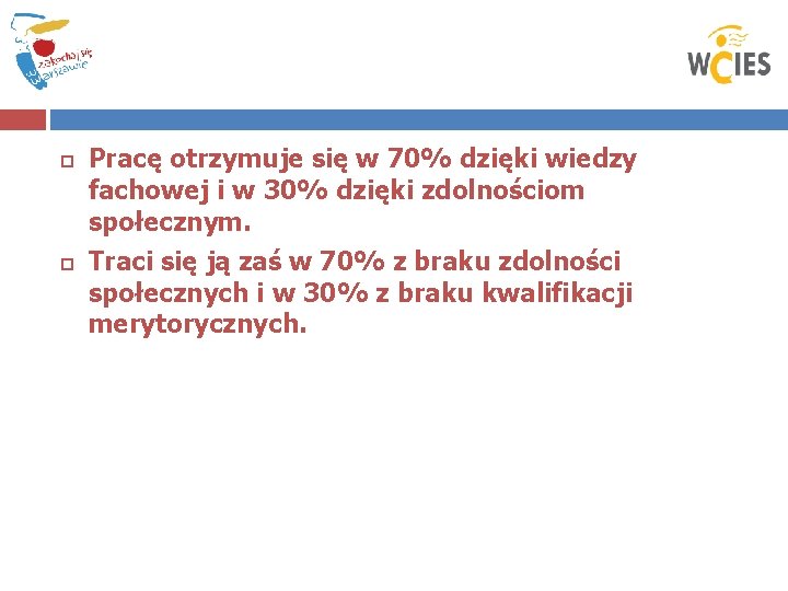  Pracę otrzymuje się w 70% dzięki wiedzy fachowej i w 30% dzięki zdolnościom