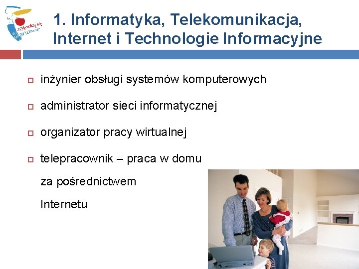 1. Informatyka, Telekomunikacja, Internet i Technologie Informacyjne inżynier obsługi systemów komputerowych administrator sieci informatycznej