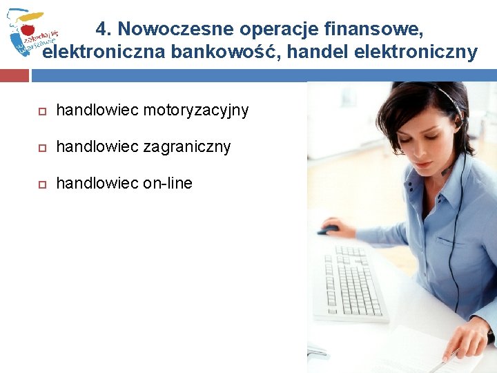 4. Nowoczesne operacje finansowe, elektroniczna bankowość, handel elektroniczny handlowiec motoryzacyjny handlowiec zagraniczny handlowiec on