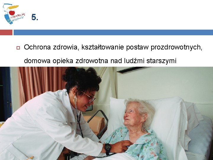 5. Ochrona zdrowia, kształtowanie postaw prozdrowotnych, domowa opieka zdrowotna nad ludźmi starszymi 