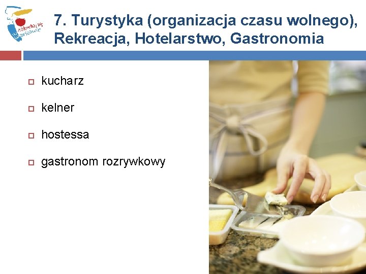 7. Turystyka (organizacja czasu wolnego), Rekreacja, Hotelarstwo, Gastronomia kucharz kelner hostessa gastronom rozrywkowy 