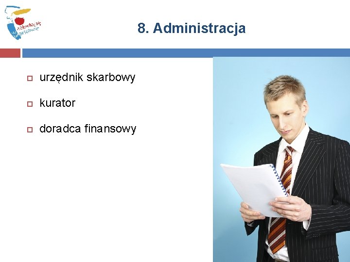 8. Administracja urzędnik skarbowy kurator doradca finansowy 