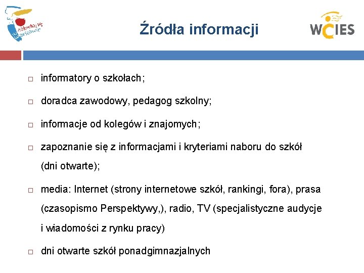 Źródła informacji informatory o szkołach; doradca zawodowy, pedagog szkolny; informacje od kolegów i znajomych;