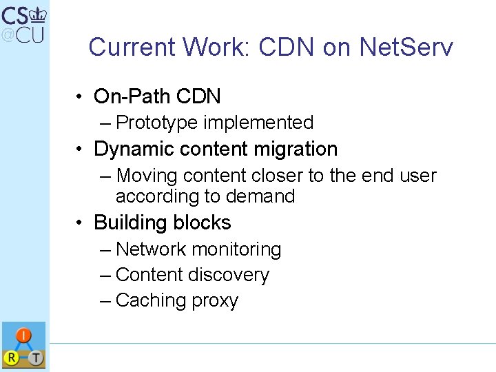 Current Work: CDN on Net. Serv • On-Path CDN – Prototype implemented • Dynamic
