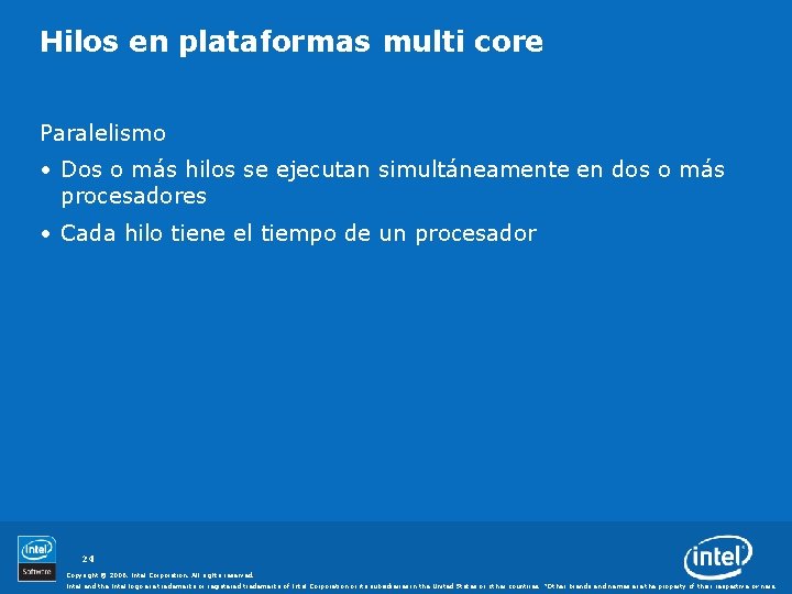 Hilos en plataformas multi core Paralelismo • Dos o más hilos se ejecutan simultáneamente