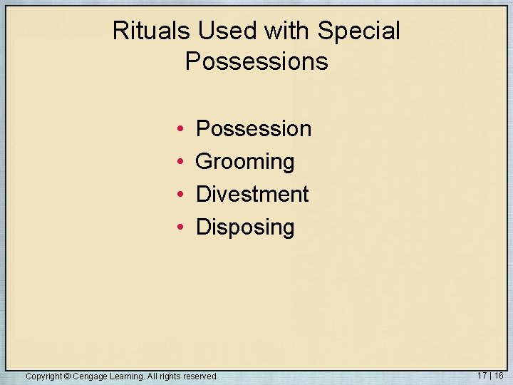 Rituals Used with Special Possessions • • Possession Grooming Divestment Disposing Copyright © Cengage