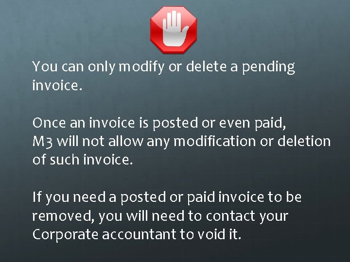 You can only modify or delete a pending invoice. Once an invoice is posted