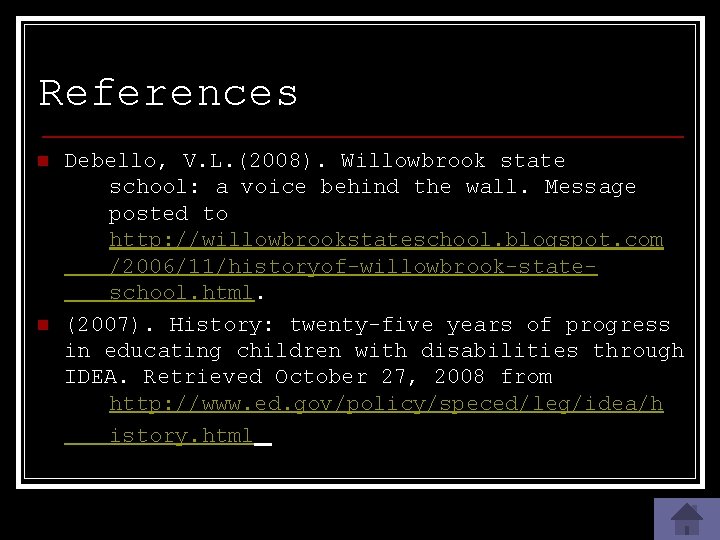 References n n Debello, V. L. (2008). Willowbrook state school: a voice behind the