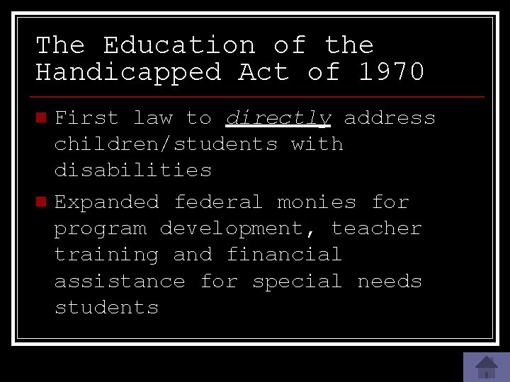 The Education of the Handicapped Act of 1970 First law to directly address children/students