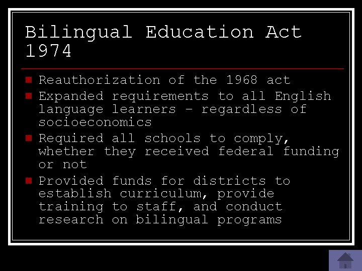 Bilingual Education Act 1974 n n Reauthorization of the 1968 act Expanded requirements to